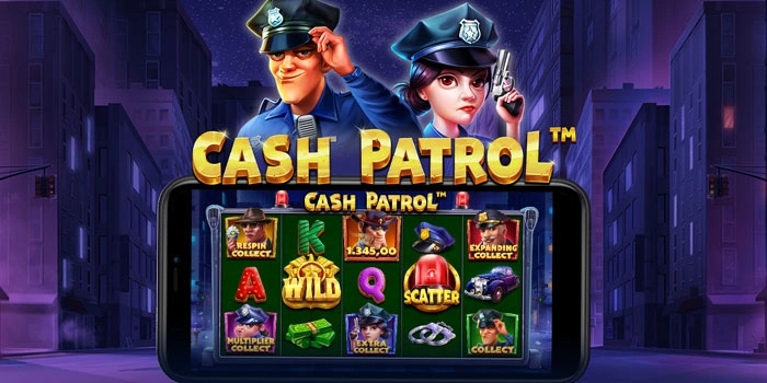 Strategi Rahasia Slot Cash Patrol Untuk Hasil Maksimal